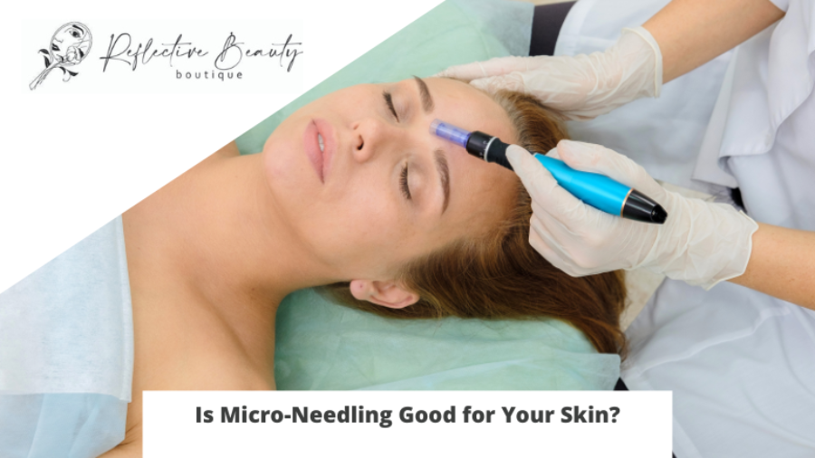 Is Micro-Needling Good for Your Skin