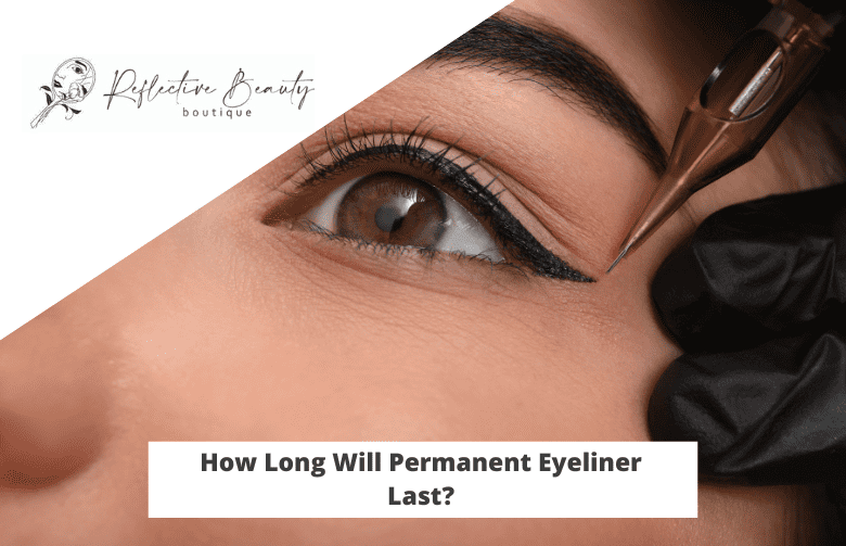 How Long Will Permanent Eyeliner Last